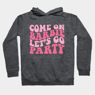 Come on Barbie Let's go Party Hoodie